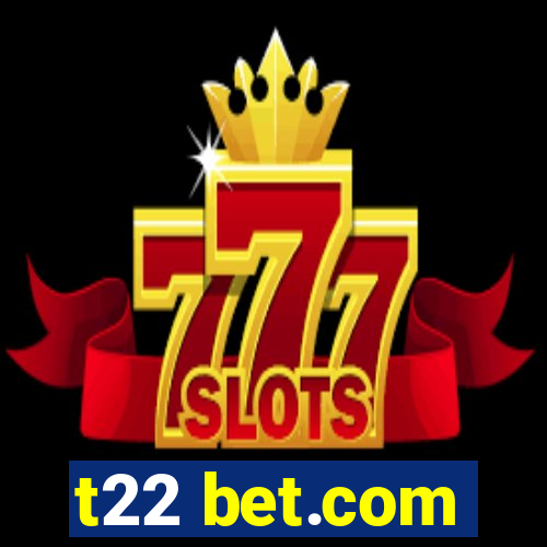 t22 bet.com